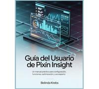 Guía del usuario de Pixín Insight: Un manual práctico para configuración, funciones, optimización y uso experto