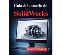 Guía del usuario de SolidWorks: Modelado 3D práctico para proyectos reales