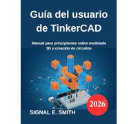 Guía del usuario de TinkerCAD: Manual para principiantes sobre modelado 3D y creación de circuitos