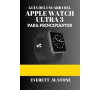 GUÍA DEL USUARIO DEL APPLE WATCH ULTRA 3 PARA PRINCIPIANTES: Un Manual Paso A Paso Para La Configuración, Funciones Avanzadas Y Consejos De Rendimiento Para El Fitness, La Duración De La Batería Y Muc