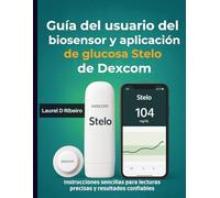 Guía del usuario del biosensor y aplicación de glucosa Stelo de Dexcom: Instrucciones sencillas para lecturas precisas y resultados confiables