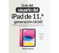 Guía del usuario del iPad de 11.ª generación (A16): Instrucciones claras para principiantes sobre aplicaciones, archivos, copias de seguridad, ... organizado y creativo sobre la marcha.