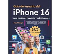 Guía del usuario del iPhone 16 para personas mayores y principiantes: Domine su dispositivo con instrucciones simples, paso a paso y sin estrés que realmente funcionan, con confianza y facilidad