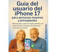 Guía del usuario del iPhone 17 para personas mayores y principiantes: Manual paso a paso en inglés sencillo, con texto grande y consejos sencillos para comenzar sin estrés