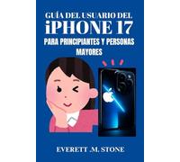 GUÍA DEL USUARIO DEL IPHONE 17 PARA PRINCIPIANTES Y PERSONAS MAYORES: Manual Paso A Paso Para Configurar, Navegar Y Dominar Su Dispositivo Con Tutoriales Fáciles De Seguir