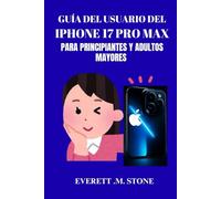 GUÍA DEL USUARIO DEL IPHONE 17 PRO MAX PARA PRINCIPIANTES Y ADULTOS MAYORES: Un Manual Paso A Paso Para Profesionales Y Usuarios Primerizos De Teléfonos Para Desbloquear Funciones, Solucionar Problema