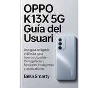 Guía del usuario del Oppo K13x 5G: Un compañero amigable y práctico para usuarios primerizos: configuración, funciones inteligentes y atajos cotidianos