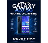 Guía del usuario del Samsung Galaxy A37 5G: Un manual práctico paso a paso para dominar Android 16, sus funciones de IA, ajustes, cámara, seguridad y ... principiantes como para personas mayores.