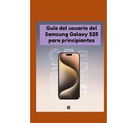 Guía del usuario del Samsung Galaxy S25 para principiantes: Instrucciones paso a paso para desbloquear todas las funciones fácilmente