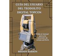 GUÍA DEL USUARIO DEL TEODOLITO DIGITAL TOPCON: Falta el manual para una precisión de campo perfecta