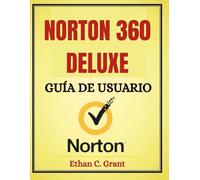 Guía del Usuario Norton 360 Deluxe 2025: El Manual Completo para Configuración, Resolución de Problemas y Máxima Protección