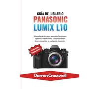 Guía del usuario Panasonic Lumix L10: Manual práctico para aprender funciones, optimizar rendimiento y capturar fotos impresionantes en cualquier situación.