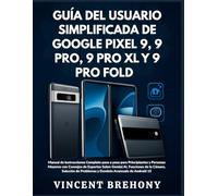 Guía del Usuario Simplificada de Google Pixel 9, 9 Pro, 9 Pro XL y 9 Pro Fold