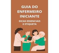 Guia do enfermeiro iniciante: dicas essenciais e etiqueta