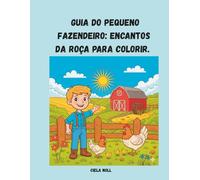 Guia do Pequeno Fazendeiro: Encantos da Roça para Colorir