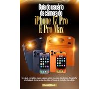 Guia do usuário da câmera do iPhone 17 Pro e Pro Max: Um guia completo passo a passo sobre recursos de câmera, fotografia profissional, ferramentas de vídeo e fluxos de trabalho de edição