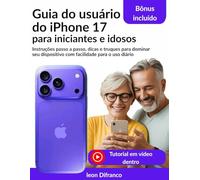 Guia do usuário do iPhone 17 para iniciantes e idosos: Instruções passo a passo, dicas e truques para dominar seu dispositivo com facilidade para o uso diário