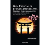 Guía Esencial de Etiqueta Japonesa para Viajeros Hispanohablantes: Navegando la Cultura Japonesa con Confianza y Respeto