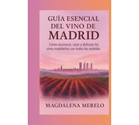Guía Esencial del Vino de Madrid: Cómo reconocer, catar y disfrutar los vinos madrileños con todos los sentidos
