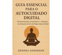 Guia Essencial para o Autocuidado Digital: Subtítulo: Guia Essencial para o Autocuidado Digital
