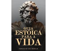 Guia Estóico para a vida: Descubra o estoicismo não apenas como uma filosofia do passado, mas como um guia prático que pode enriquecer o seu presente e transformar o seu futuro.