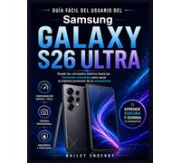 GUÍA FÁCIL DEL USUARIO DEL SAMSUNG GALAXY S26 ULTRA: Desde los conceptos básicos hasta las funciones avanzadas para sacar el máximo provecho de tu smartphone