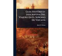 Guia HistÃ3rico-descriptiva Del Viajero En El Señorio De Vizcaya