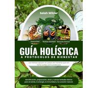 Guía Holística A Protocolos de bienestar: Identificación, preparación, dosis y rutinas herbales diarias para el estrés, la energía, la inmunidad y la curación natural.