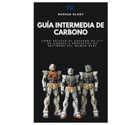 Guía intermedia de carbono: Cómo aplicar el sucesor de C++ de Google a proyectos de software del mundo real