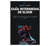 Guía intermedia de Elixir: Cómo aplicar Elixir en sistemas web y distribuidos del mundo real: 25