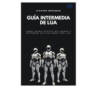 Guía intermedia de Lua: Cómo crear scripts de juegos y extender aplicaciones con Lua: 48
