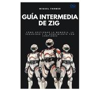 Guía intermedia de Zig: Cómo gestionar la memoria, la seguridad y el rendimiento con confianza