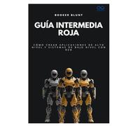 Guía intermedia roja: Cómo crear aplicaciones de alto nivel y sistemas de bajo nivel con Red