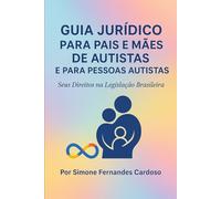 Guia Jurídico para Pais e Mães de Autistas e para Pessoas Autistas: Seus Direitos na Legislação Brasileira