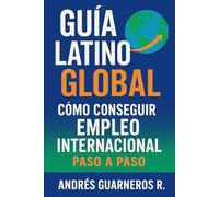 Guía Latino Global: Cómo conseguir empleo internacional paso a paso