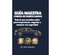 Guía Maestra: Compra de Carros Usados: Cómo inspeccionar, negociar y elegir el vehículo ideal con seguridad (Edición 2026)
