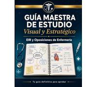 GUÍA MAESTRA DE ESTUDIO VISUAL Y ESTRATÉGICO: EIR Y OPOSICIÓN ENFERMERA: Guía rápida para preparar EIR y oposiciones en enfermería