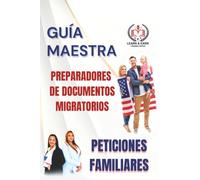 Guía Maestra para Preparadores de Documentos Migratorios: PETICIONES FAMILIARES