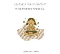 Guía mágica para pequeños yoguis: Un viaje divertido por el mundo del yoga