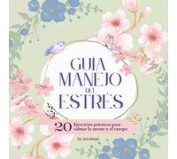 Guía manejo del estrés: 20 Ejercicios prácticos para calmar la mente y el cuerpo (Gestión del estrés).