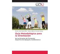 Guía Metodológica para la Orientación: de las Escuelas de FormaciónDeportiva de Zipaquirá, Cundinamarca