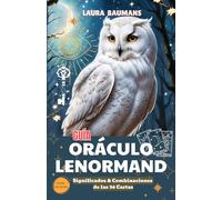 Guía Oráculo LENORMAND: SIGNIFICADOS Y COMBINACIONES de las 36 cartas del Pequeño LENORMAND, 7 MÉTODOS DE LECTURA simples e intuitivos y herramienta para crear el GRANDE CUADRO LENORMAND.