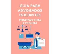 Guia para advogados iniciantes: principais dicas e etiqueta