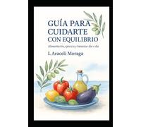 Guía para cuidarte con equilibrio.: Alimentación, ejercicio y bienestar día a día.