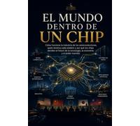 Guía para entender el sector de los semiconductores: Cómo funciona la industria de los semiconductores, quién domina cada eslabón y por qué los chips ... la tecnología, la economía y el poder mundial
