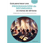 Guía para hacer una programación de secundaria en menos de 48 horas: Adaptada a tu Comunidad Autónoma