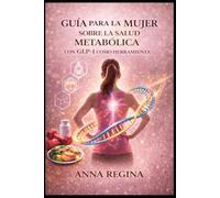 GUÍA PARA LA MUJER SOBRE LA SALUD METABÓLICA: CON GLP-1 COMO HERRAMIENTA