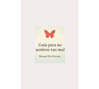 Guía para no sentirse tan mal: Reflexiones y práticas para atravesar el malestar cotidiano con amabilidad
