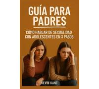 Guía para Padres: Cómo Hablar de Sexualidad con Adolescentes en 3 Pasos