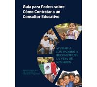 Guía para Padres sobre Cómo Contratar a un Consultor Educativo: Ayudar A Los Padres A Reconstruir La Vida De Sus Hijos